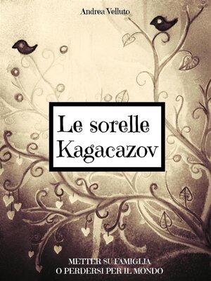 cover image of Le sorelle Kagacazov. Metter su famiglia o perdersi per il mondo